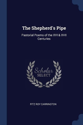 The Shepherd's Pipe: Pastorial Poems of the XVI & XVII Centuries