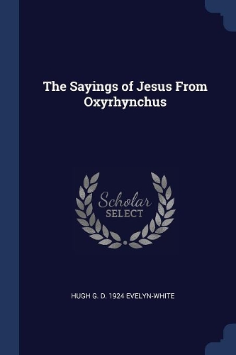 The Sayings of Jesus From Oxyrhynchus