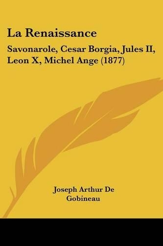 La Renaissance: Savonarole, Cesar Borgia, Jules II, Leon X, Michel Ange (1877)