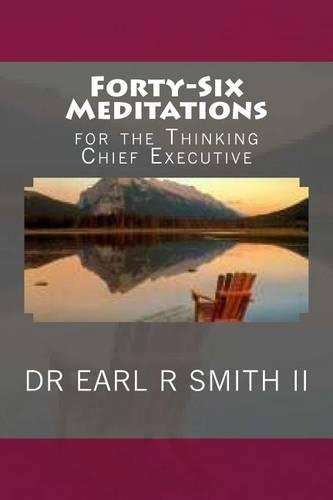 Forty-Six Meditations: for the Thinking Chief Executive(The CEO Handbook)