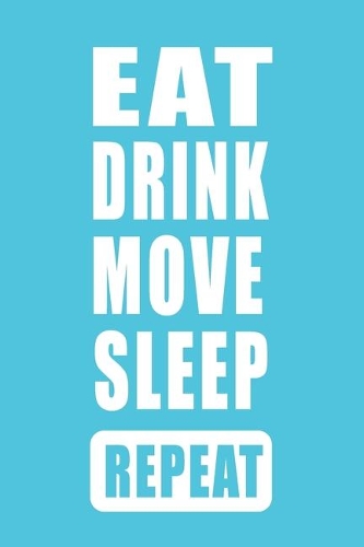 EAT Drink Move Sleep Repeat