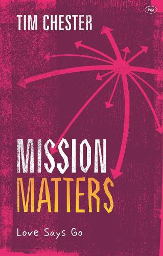 Mission Matters: Love Says Go(Keswick Foundations)