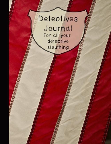 Detectives Journal for All Your Detective Sleuthing: The Large Detective Journal for Super Sleuth Children- Patriotic American Flag