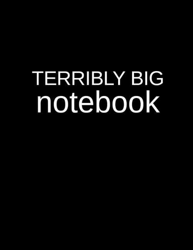 Terribly Big Notebook: An Extra Large 500 Page Blank Lined Journal and Diary for Daily Use