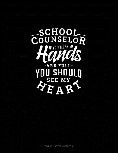 School Counselor If You Think My Hands Are Full You Should See My Heart