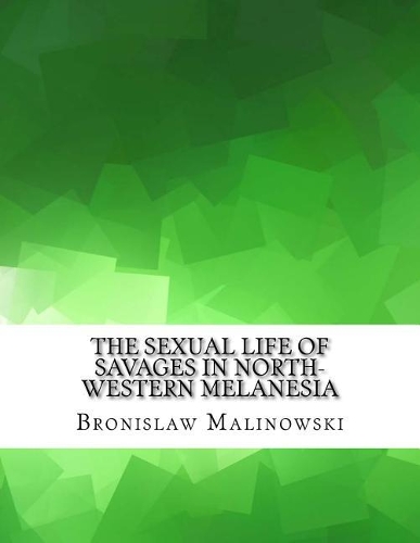 The Sexual Life of Savages in North-Western Melanesia