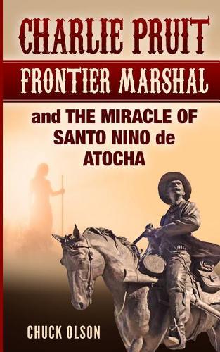 Charlie Pruit, Frontier Marshal and The Miracle of Santo Nino de Atocha