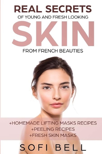 Real Secrets Of Young And Fresh Looking Skin From French Beauties