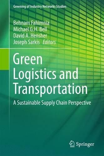 Green Logistics and Transportation: A Sustainable Supply Chain Perspective(Greening of Industry Networks Studies)