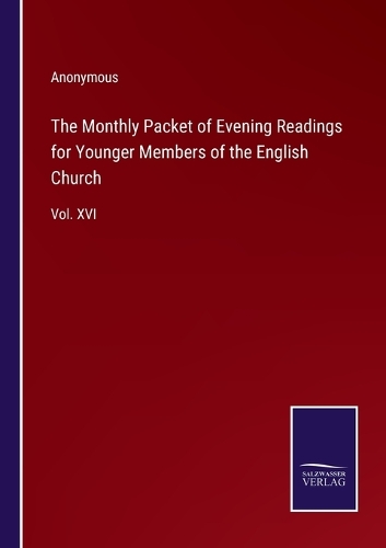 The Monthly Packet of Evening Readings for Younger Members of the English Church: Vol. XVI