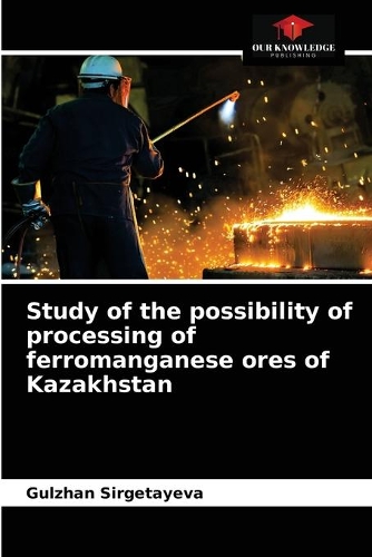 Study of the possibility of processing of ferromanganese ores of Kazakhstan