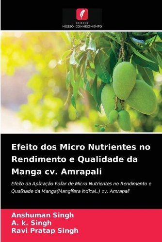 Efeito dos Micro Nutrientes no Rendimento e Qualidade da Manga cv. Amrapali