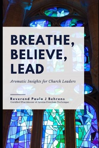 Breathe, Believe, Lead: Aromatic Insights for Church Leaders(13 Spirit Talk Books)