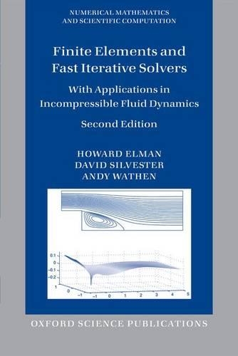 Finite Elements and Fast Iterative Solvers: with Applications in Incompressible Fluid Dynamics(Numerical Mathematics and Scientific Computation)
