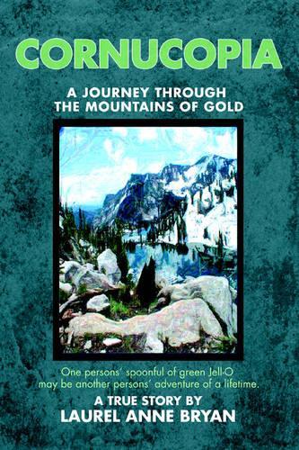 Cornucopia: A Journey Through The Mountains Of Gold