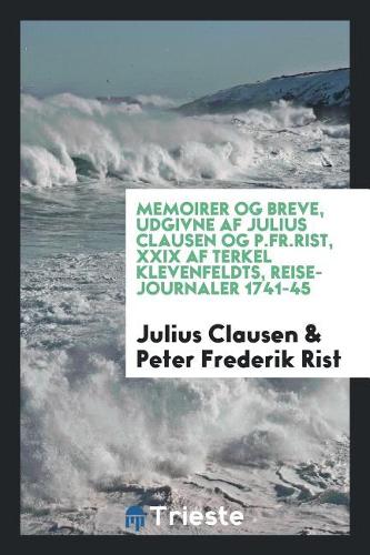 Memoirer Og Breve, Udgivne AF Julius Clausen Og P.Fr.Rist, XXIX AF Terkel Klevenfeldts, Reise-Journaler 1741-45