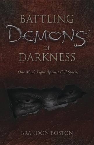Battling Demons of Darkness: One Man's Fight Against Evil Spirits
