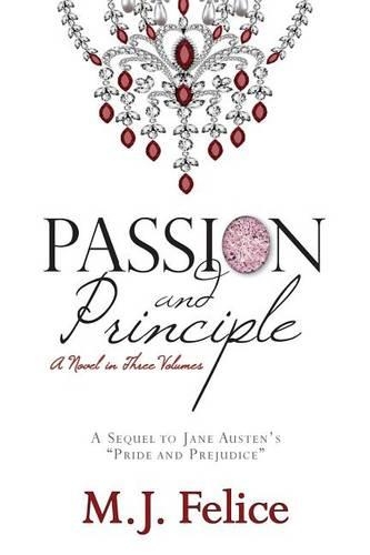 Passion and Principle: A Sequel to Jane Austen's "Pride and Prejudice"(A Novel in Three Volumes the Heart of Pemberley)