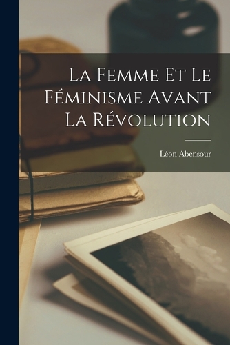 La femme et le féminisme avant la révolution
