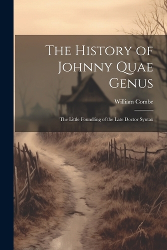 History of Johnny Quae Genus: The Little Foundling of the Late Doctor Syntax