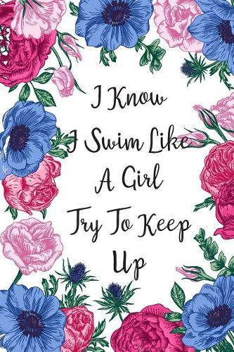 I Know I Swim Like A Girl Try To Keep Up