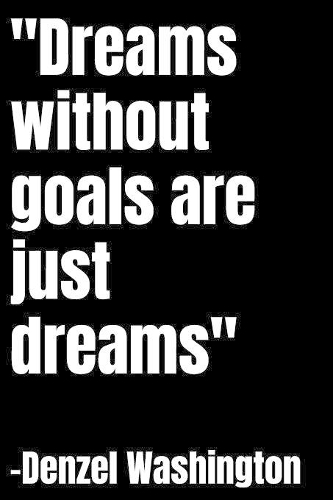 Dreams without goals are just dreams