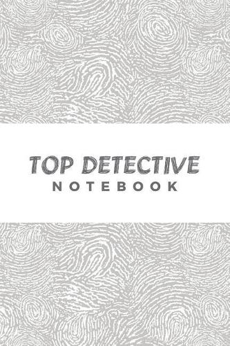 Top Detective Notebook: Pretend Spy Gear Journal For Kids; Spy Games Notebook; Private Detective Gear; Special Investigator Diary - Composition Book; Toys For Pretend Play;