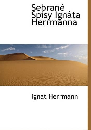 Sebran Spisy Ign Ta Herrmanna: (Czech)