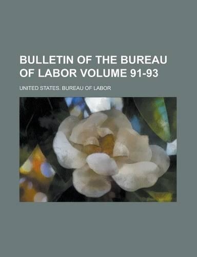 Bulletin of the Bureau of Labor Volume 91-93