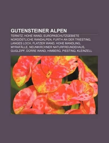 Gutensteiner Alpen: Ternitz, Hohe Wand, Europaschutzgebiete Nordostliche Randalpen, Furth an Der Triesting, Langes Loch, Flatzer Wand(German)