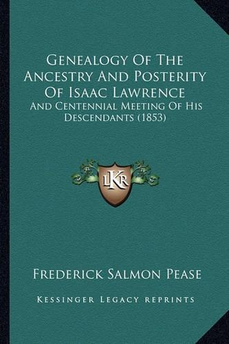 Genealogy Of The Ancestry And Posterity Of Isaac Lawrence