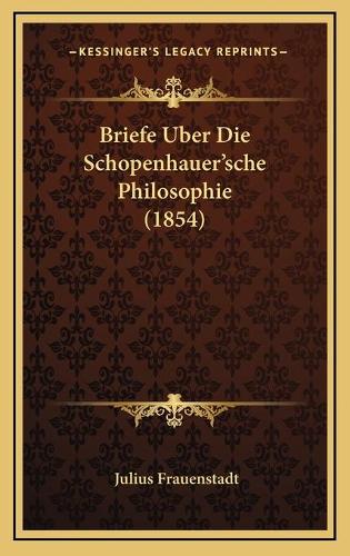 Briefe Uber Die Schopenhauer'sche Philosophie (1854)