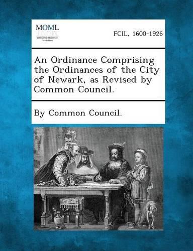 An Ordinance Comprising the Ordinances of the City of Newark, as Revised by Common Council.