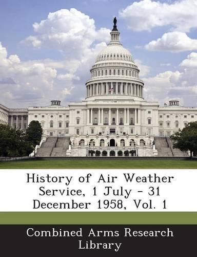 History of Air Weather Service, 1 July - 31 December 1958, Vol. 1