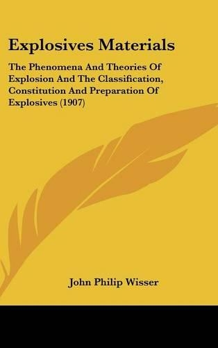 Explosives Materials: The Phenomena And Theories Of Explosion And The Classification, Constitution And Preparation Of Explosives (1907)(English)
