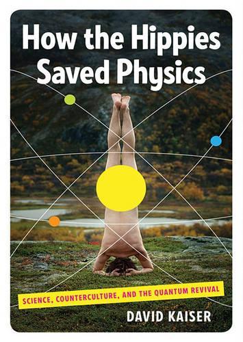 How the Hippies Saved Physics