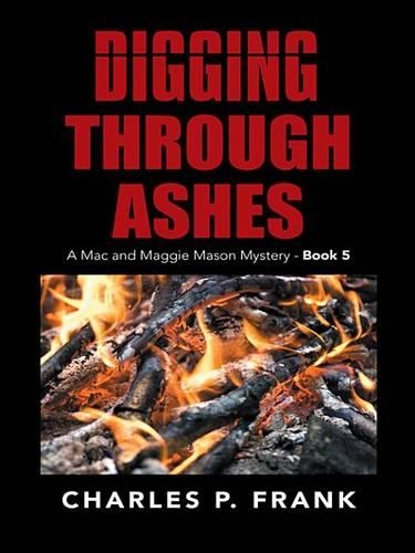 Digging Through Ashes: A Mac and Maggie Mason Mystery - Book 5