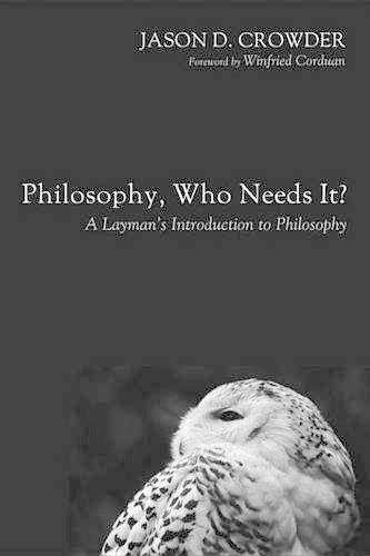 Philosophy, Who Needs It?: A Layman's Introduction to Philosophy