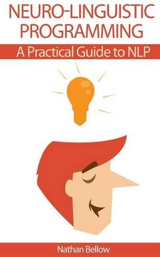Neuro-Linguistic Programming: A Practical Guide to NLP(1 Nlp)