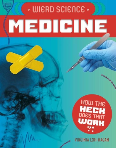 Weird Science: Medicine: (How the Heck Does That Work?!)