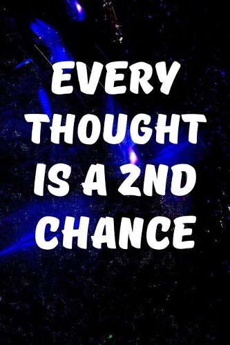Every thought is a 2nd chance