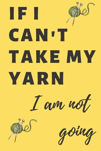 If I can't take my yarn I am not going