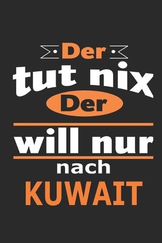 Der tut nix Der will nur nach Kuwait: Notizbuch mit 110 Seiten, ebenfalls Nutzung als Dekoration in Form eines Schild bzw. Poster möglich