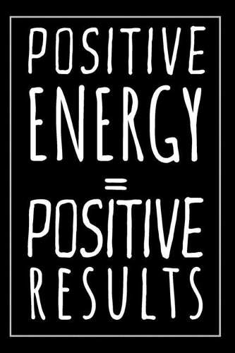 Positive Energy Equal Positive Results: Motivational Words - Blank Lined Notebook - Give a Positive Message - Gift For Men And Women, Girls, Best friend, For Daughter, Son, For Sister, Bro