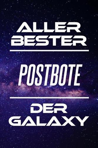 Aller Bester Postbote Der Galaxy: Din A5 - 120 Seiten Liniert - Deko - Kalender - Schönes Notizbuch - Notizblock - Block - Terminkalender - Geschenkidee - Abschied - Aufmerksamkeit -
