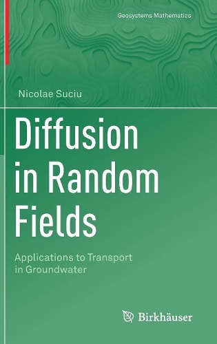 Diffusion in Random Fields: Applications to Transport in Groundwater(Geosystems Mathematics)