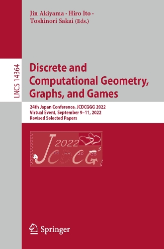 Discrete and Computational Geometry, Graphs, and Games: 24th Japanese Conference, JCDCGGG 2022, Virtual Event, September 9–11, 2022, Revised Selected Papers(14364 Lecture Notes in Computer Science)