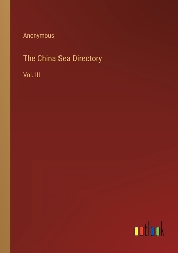 The China Sea Directory: Vol. III