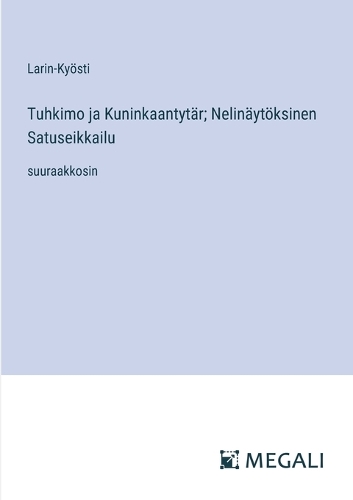 Tuhkimo ja Kuninkaantytär; Nelinäytöksinen Satuseikkailu