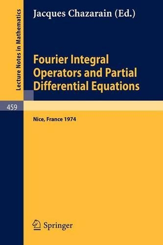 Fourier Integral Operators and Partial Differential Equations: Colloque International, Universite de Nice, 1974(459 Lecture Notes in Mathematics)